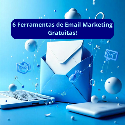 No momento, você está visualizando Email Marketing: O Que é? 6 Ferramentas de Email Marketing Gratuita