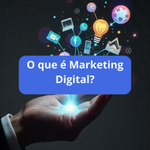 Leia mais sobre o artigo O Que é Marketing Digital e Por Onde Começar